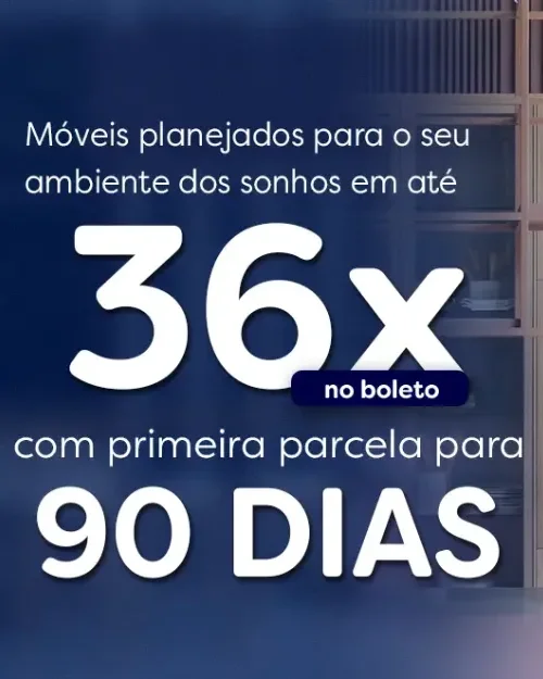 Móveis planejados para o seu ambiente dos sonhos em até 36X no boleto com primeira parcela em 90 dias